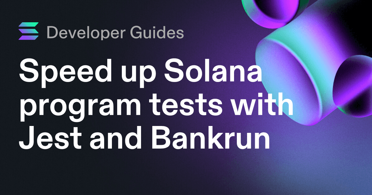 Speed up Solana program tests with Jest and Bankrun